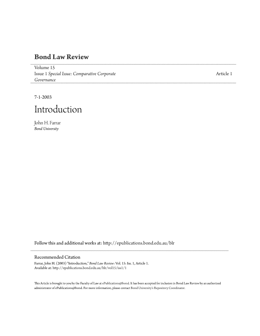 handle is hein.journals/bondlr15 and id is 1 raw text is: Bond Law ReviewVolume 15Issue 1 Special Issue: Comparative CorporateGovernance7-1-2003IntroductionJohn H. FarrarBond UniversityFollow this and additional works at: http://epublications.bond.edu.au/blrRecommended CitationFarrarJohn H. (2003) Introduction, Bond Law Review: Vol. 15: Iss. 1, Article 1.Available at: http://epublications.bond.edu.au/blr/vollS/iss1/1Article 1This Article is brought to you by the Faculty of Law at ePublications@bond. It has been accepted for inclusion in Bond Law Review by an authorizedadministrator of ePublications@bond. For more information, please contact Bond University's Repository Coordinator.