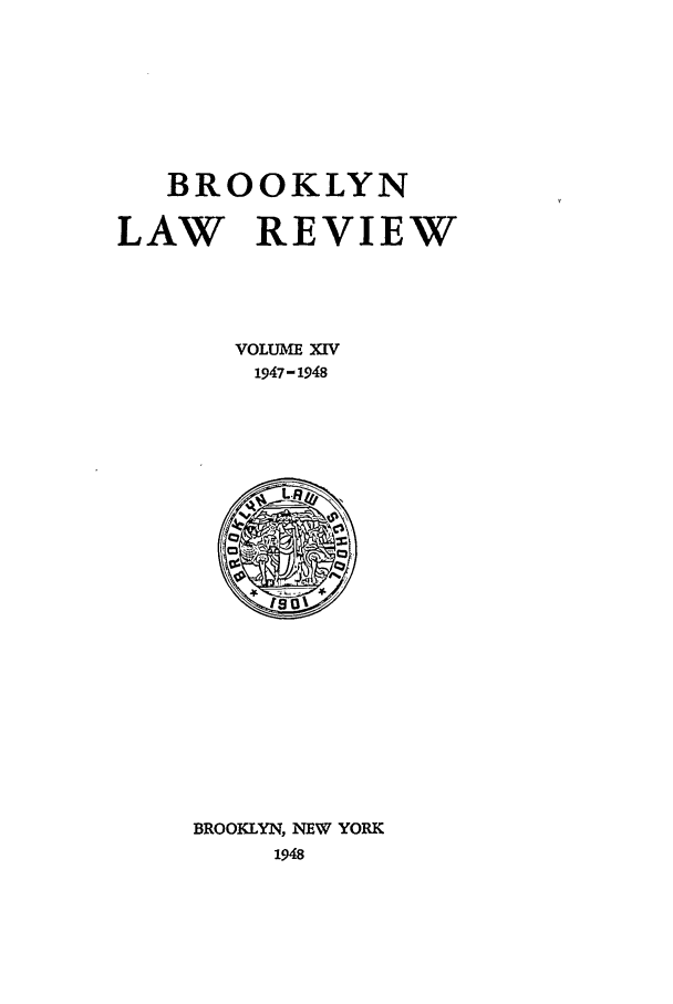 handle is hein.journals/brklr14 and id is 1 raw text is: BROOKLYN
LAW REVIEW
VOLUME XIV
1947-1948
.R/
BROOKLYN, NEW YORK
1948


