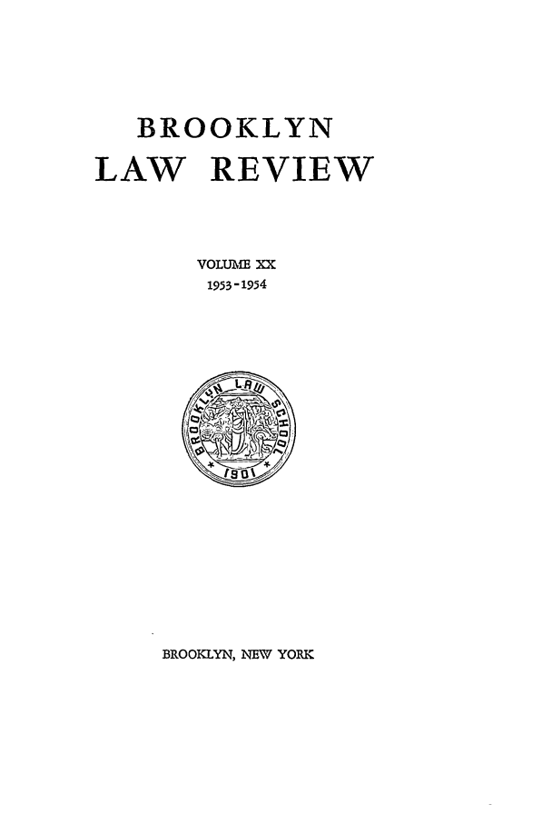 handle is hein.journals/brklr20 and id is 1 raw text is: BROOKLYN
LAW REVIEW
VOLUMB XX
1953-1954
Is ta

BROOKLYN, NEW YORK


