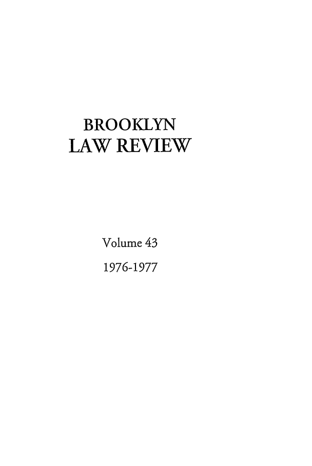 handle is hein.journals/brklr43 and id is 1 raw text is: BROOKLYN
LAW REVIEW
Volume 43
1976-1977


