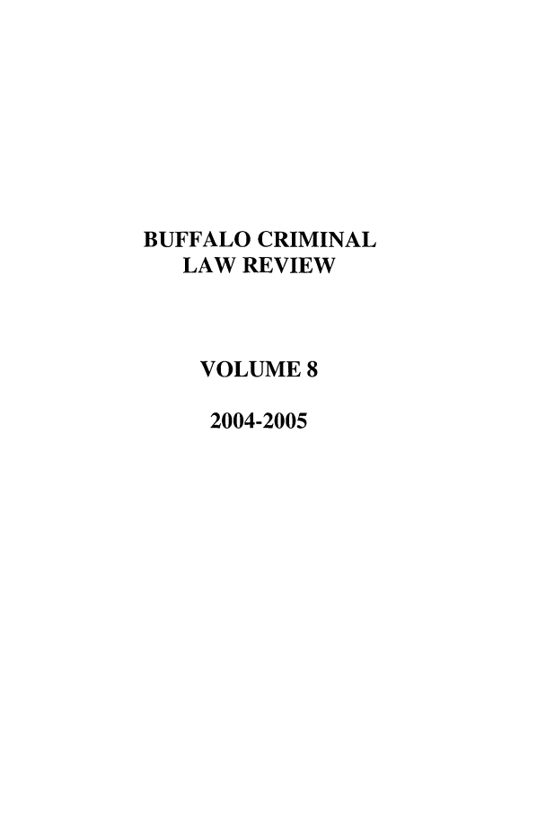 handle is hein.journals/bufcr8 and id is 1 raw text is: BUFFALO CRIMINALLAW REVIEWVOLUME 82004-2005