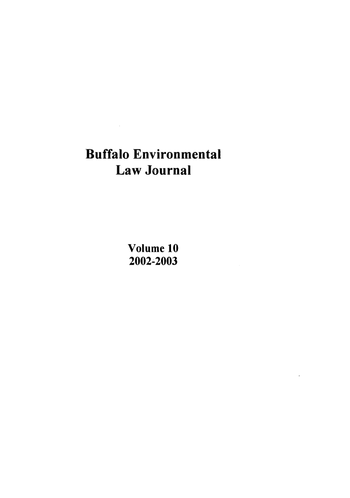 handle is hein.journals/bufev10 and id is 1 raw text is: Buffalo EnvironmentalLaw JournalVolume 102002-2003