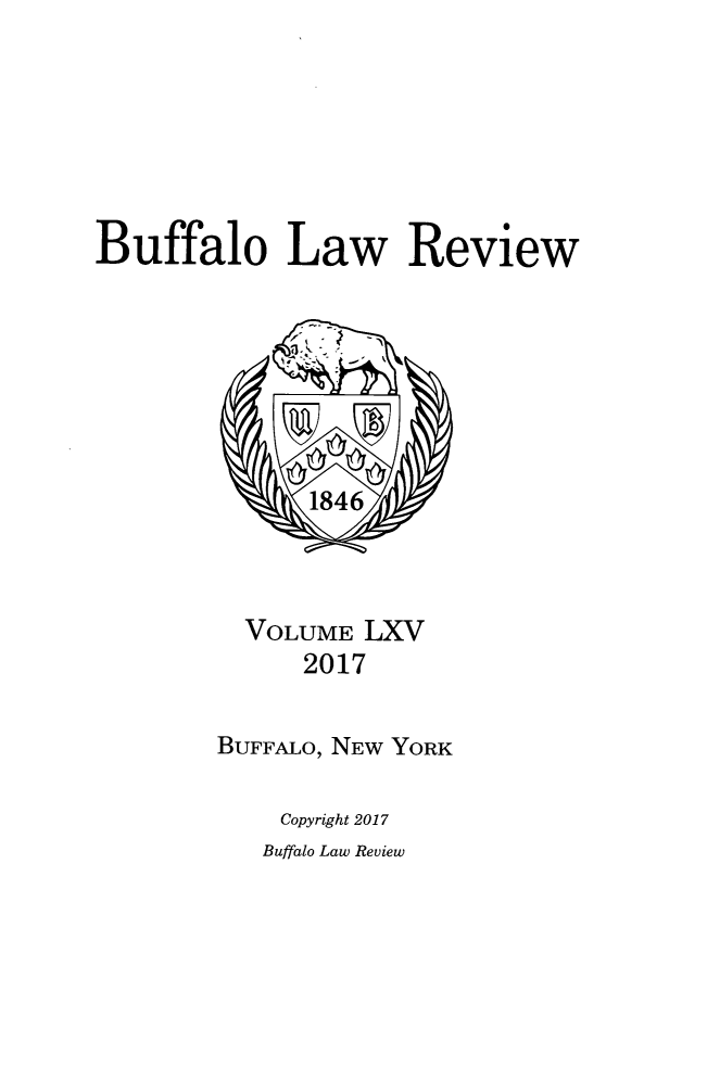 handle is hein.journals/buflr65 and id is 1 raw text is: 







Buffalo Law Review


  VOLUME LXV
      2017


BUFFALO, NEW YORK

    Copyright 2017


Buffalo Law Review


