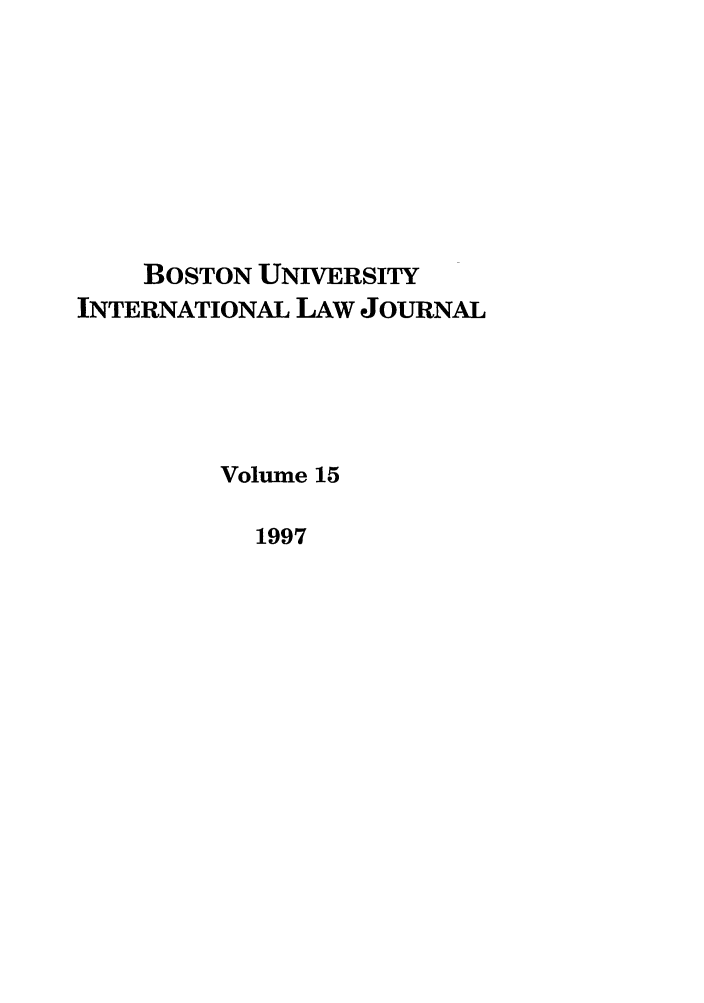 handle is hein.journals/builj15 and id is 1 raw text is: BOSTON UNIVERSITYINTERNATIONAL LAw JOURNALVolume 151997