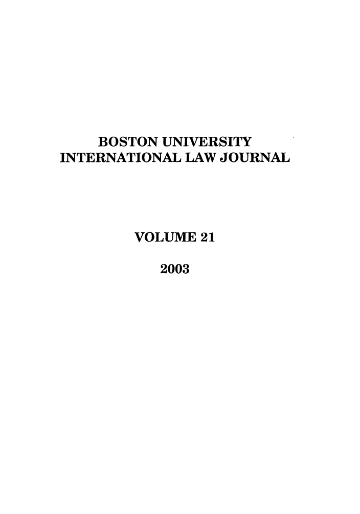 handle is hein.journals/builj21 and id is 1 raw text is: BOSTON UNIVERSITYINTERNATIONAL LAW JOURNALVOLUME 212003