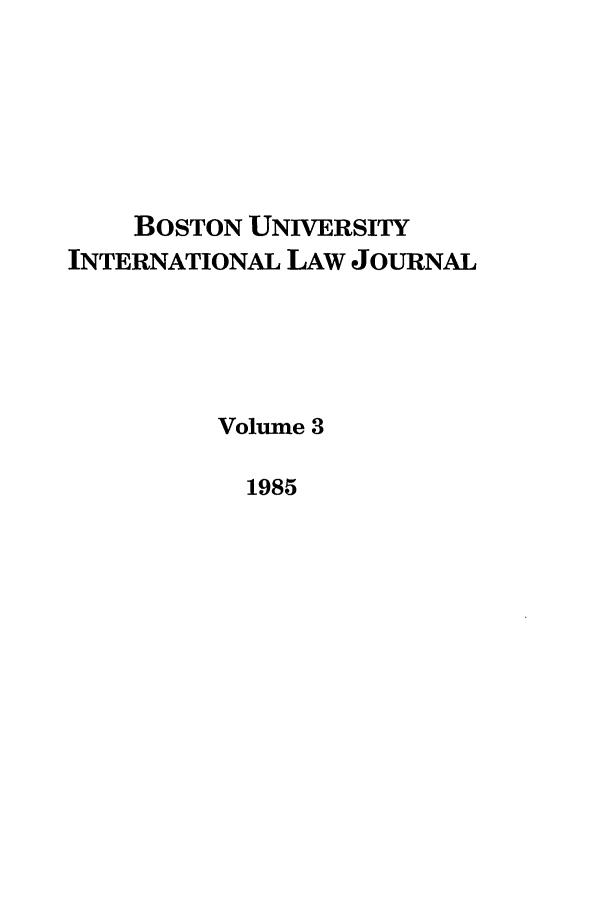 handle is hein.journals/builj3 and id is 1 raw text is: BOSTON UNIVERSITYINTERNATIONAL LAw JOURNALVolume 31985