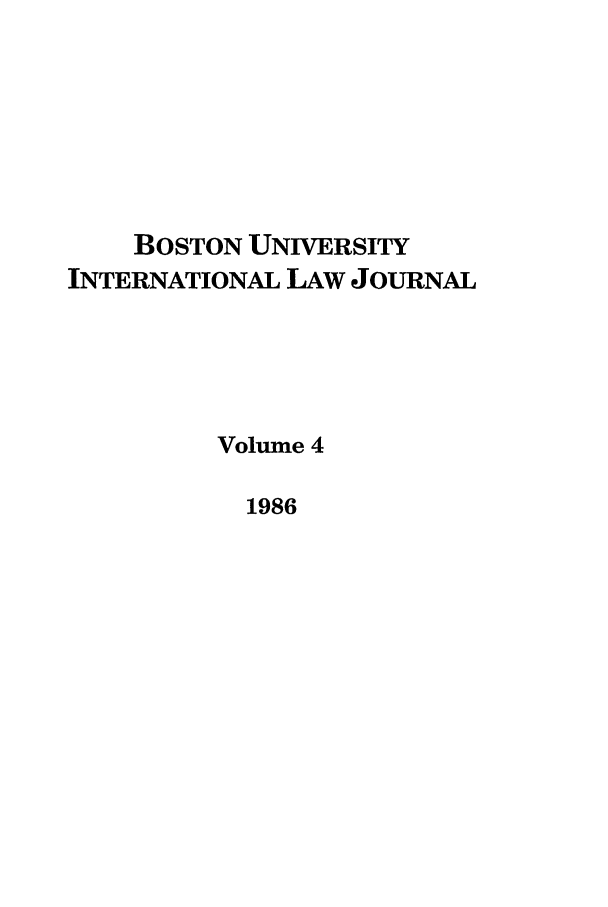 handle is hein.journals/builj4 and id is 1 raw text is: BOSTON UNIVERSITYINTERNATIONAL LAw JOURNALVolume 41986