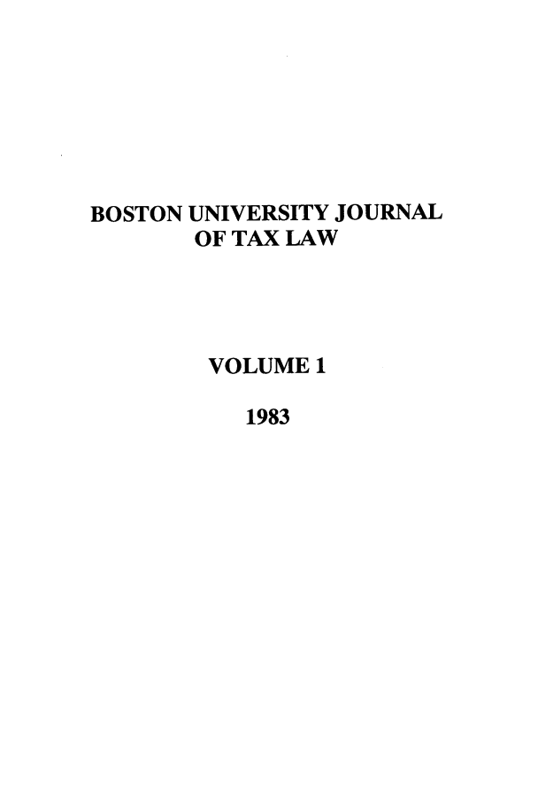 handle is hein.journals/bujtl1 and id is 1 raw text is: BOSTON UNIVERSITY JOURNAL
OF TAX LAW
VOLUME 1
1983



