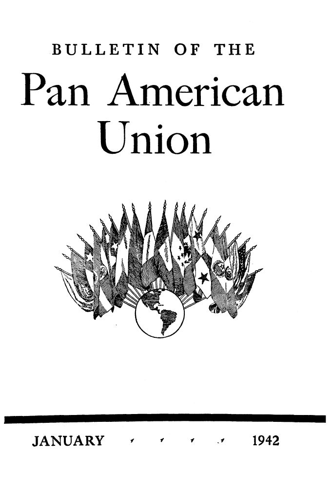 handle is hein.journals/bulpnamu76 and id is 1 raw text is: 

BULLETIN OF THE


Pan  American


     Union


~LI


JANUARY


f f f


1942


