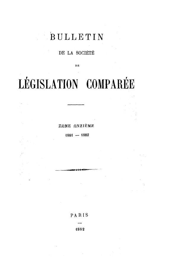 handle is hein.journals/bulslecmp11 and id is 1 raw text is:         BULLETIN          DE LA SOCIETI3              DELEGISLATION COMPAREEZLQME -(iN Z I P M,  4881 - 4882PAR IS1882
