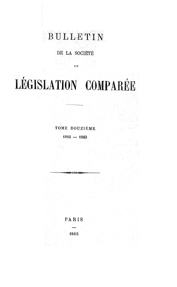 handle is hein.journals/bulslecmp12 and id is 1 raw text is:         B ULLE TIN          DE LA SOGIt W],              DELEGISLATION COMPAREETOME DOUZID ME  1882 - 4883PARIS4883