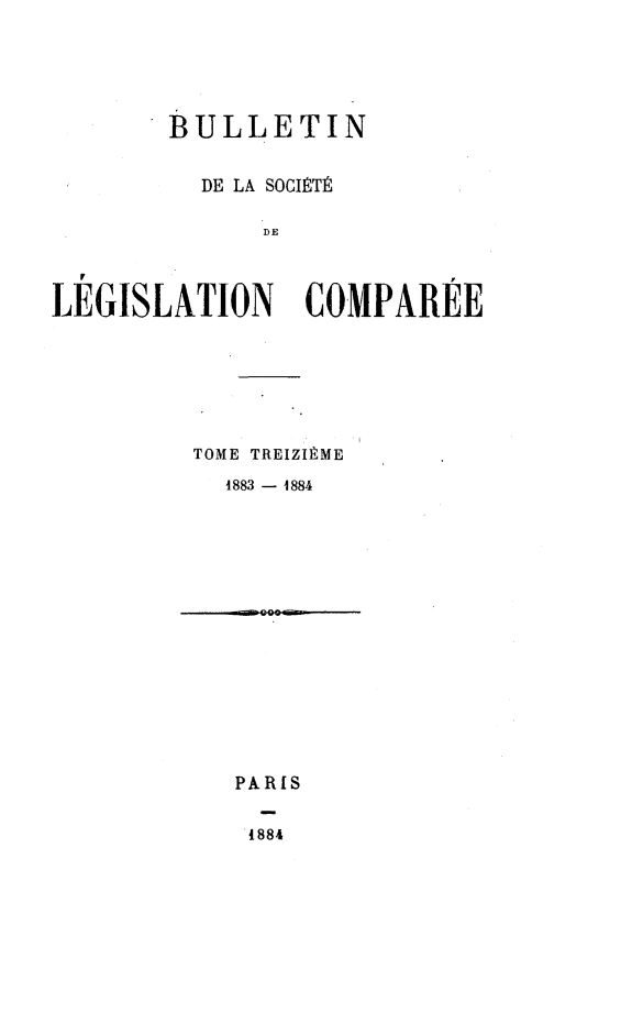 handle is hein.journals/bulslecmp13 and id is 1 raw text is:         BULLETIN          DE LA SOCIET8              DELEGISLATION COMPAREETOME TREIZIRME  1883 - 4884  PARIS    4884