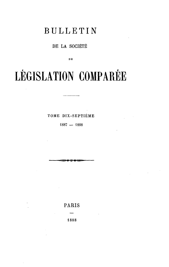 handle is hein.journals/bulslecmp17 and id is 1 raw text is:        BULLETIN         DE LA SOCITI             DELEGISLATION COMPAREETOME DIX-SEPTItkME   1887 - 1888PARIS4888