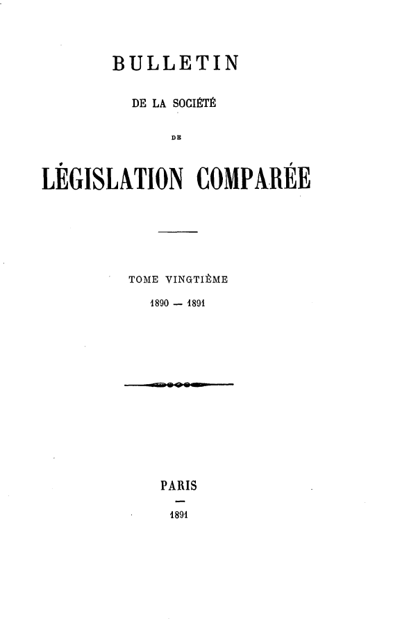 handle is hein.journals/bulslecmp20 and id is 1 raw text is:        BULLETIN         DE LA SOCIITI              DHLEGISLATION COMPAREETOME VINGTItME  1890 - 1891  PARIS    1891