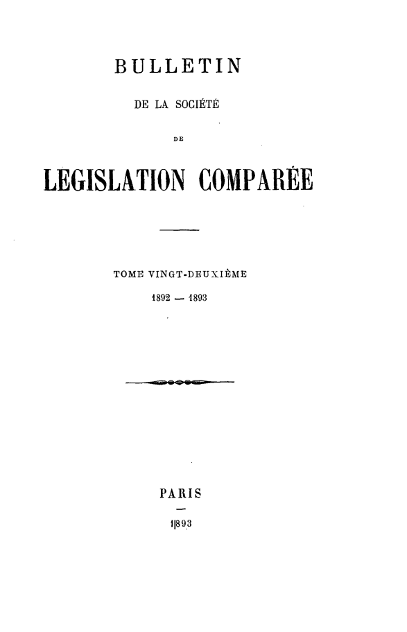 handle is hein.journals/bulslecmp22 and id is 1 raw text is:        BULLETIN          DE LA SOCIRTE,              DELEGISLATION COMPAREETOME VINGT-DEUXItME    1892 - 1893    PARIS      11893