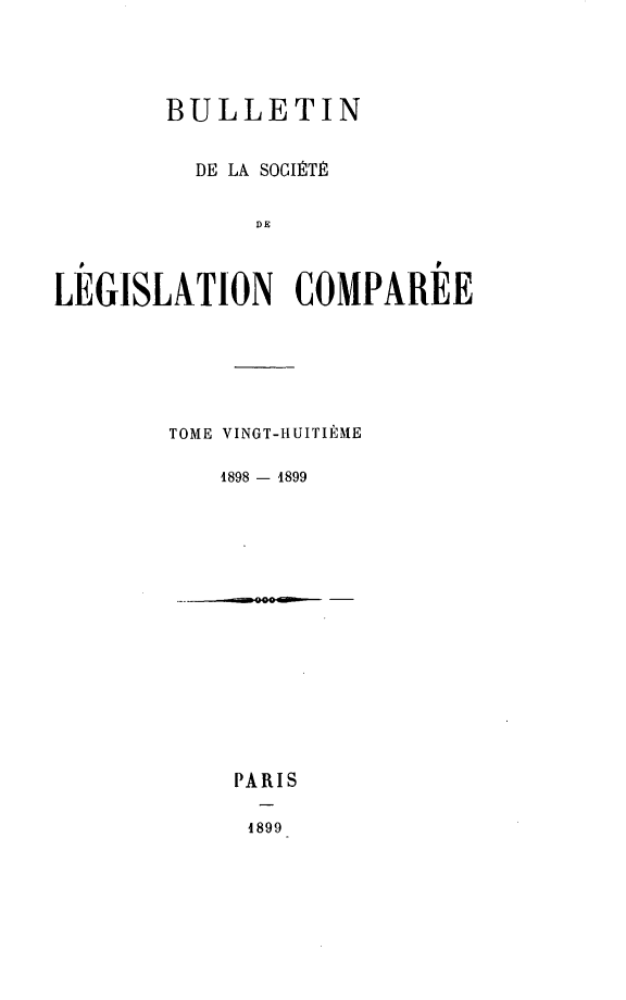 handle is hein.journals/bulslecmp28 and id is 1 raw text is:         BULLETIN          DE LA SOGIIMTP              DE  LLEGISATION COMPAREETOME VINGT-HIUITIOIME    1898 - 1899PARIS1899
