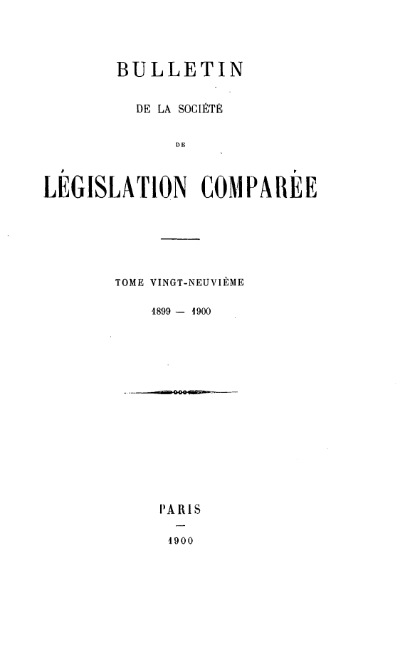 handle is hein.journals/bulslecmp29 and id is 1 raw text is:         BULLETIN          DE LA SOCLITTE              DELEGISLATION COMPARIEETOME VINGT-NEUVIEME    1899 - 1900PARIS4900