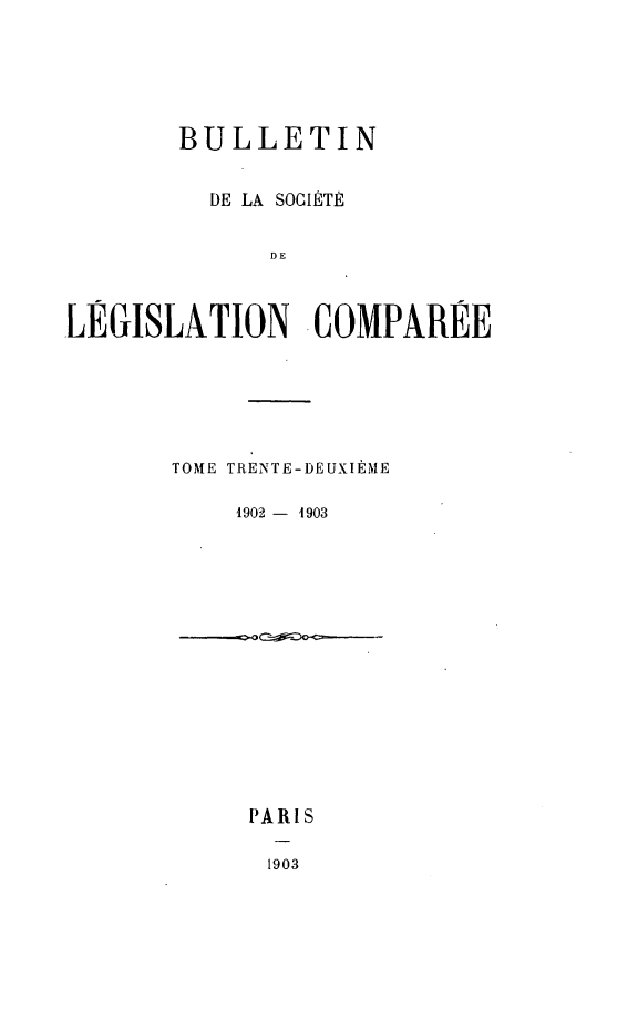handle is hein.journals/bulslecmp32 and id is 1 raw text is:         BULLETIN          DE LA SOGJETE              DELEGISLATION . COMPAREETOME TRENTE-DEUXIME    1902 - 1903PARIS1903