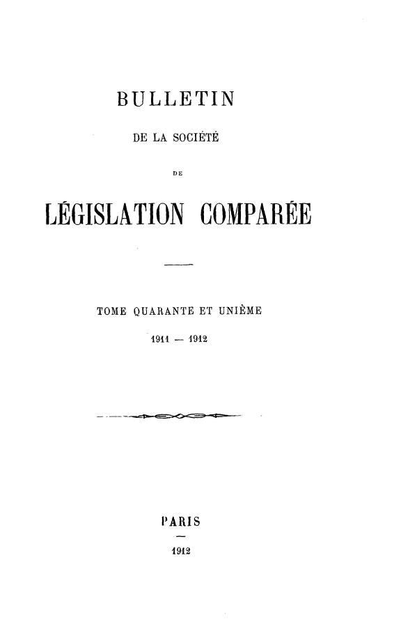 handle is hein.journals/bulslecmp41 and id is 1 raw text is:         BULLETIN        DE LA SOCIETE              DELEGISLATION COMPAREETOME QUARANTE ET UNIEME      1911 - 1912PARIS1912