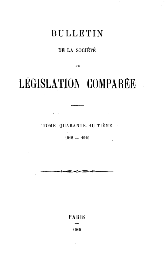 handle is hein.journals/bulslecmp48 and id is 1 raw text is:         BULLETIN          DE LA SOCIETE              DELEGISLATION COMPAREE'TOME QUARANTE-HUITIEME      1918 - 1919PARIS1949