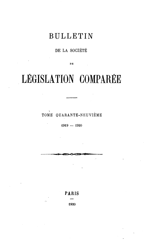 handle is hein.journals/bulslecmp49 and id is 1 raw text is:         BULLETIN          DE LA SOCIETEl              DELEGISLATION COMPAREETOME QUARANTE-NEUVIEME      1919 - 1920PARIS1920