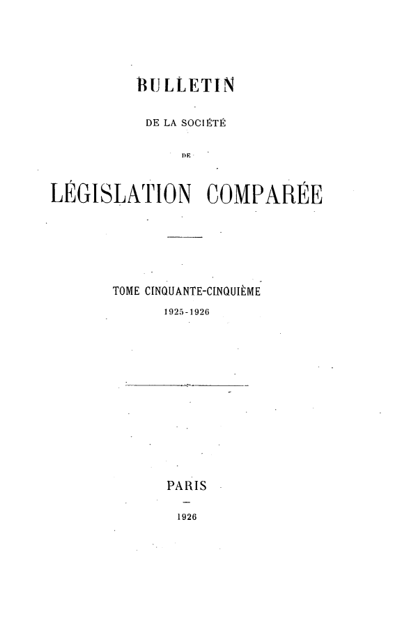 handle is hein.journals/bulslecmp55 and id is 1 raw text is:           BRUjLLETIN          DE LA SOCIRTI               DELEGISLATION COMPAREETOME CINQUANTE-CINOUIME      1925-1926PARIS1926