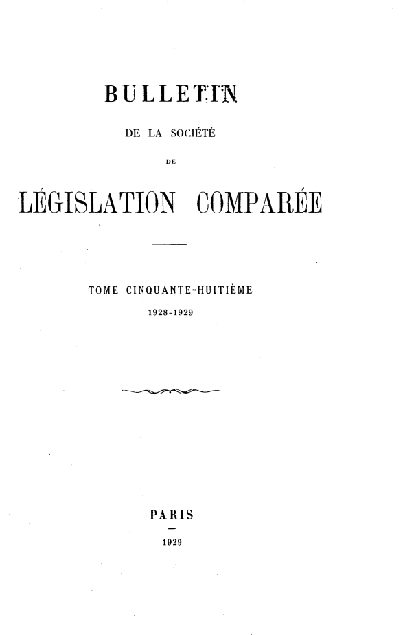 handle is hein.journals/bulslecmp58 and id is 1 raw text is:          BULLETIN           DE LA SOCIE-TE               DELEGISLATION COMPAREETOME CINQUANTE-HUITItME      1928-1929PARIS1929