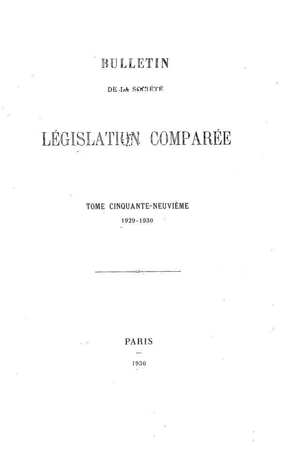 handle is hein.journals/bulslecmp59 and id is 1 raw text is:          BU LLETIN           DE .,A  SO ',1 'TrLEGISLATION COMPAREE       TOME CINGUANTE-NEUVItME             1929-1930PARIS1930