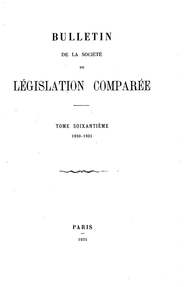 handle is hein.journals/bulslecmp60 and id is 1 raw text is:         BULLETIN          DE LA SOCIETE              DELEGISLATION COMPAREETOME SOIXANTItME    1930-1931    PARIS    1931