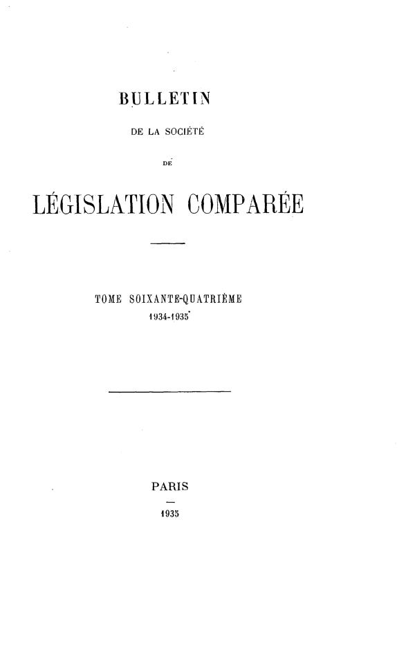 handle is hein.journals/bulslecmp64 and id is 1 raw text is:           BULLETIN          DE LA SOCIEFI1               DELEGISLATION COMPAREETOME SOIXANTE-QUATRI]ME      1934-1935PARIS4935
