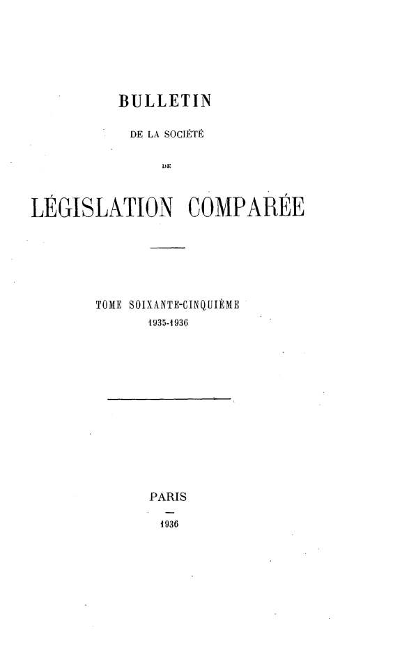 handle is hein.journals/bulslecmp65 and id is 1 raw text is:           BULLETIN            DE LA SOCIETE               DELEGISLATION COMPAREETOME SOIXANTE-CINQUIRME      1935-1936PARIS1936