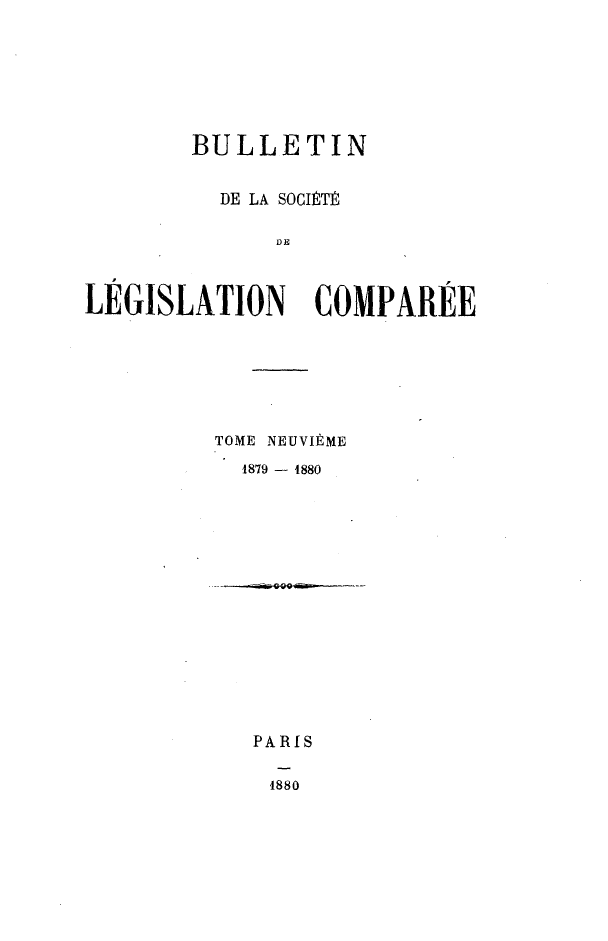 handle is hein.journals/bulslecmp9 and id is 1 raw text is:         BULLETIN          DE LA SOCIPTP              DELEGISLATION COMPAREETOME NEUVI ME  1879 - 1880PARIS1880