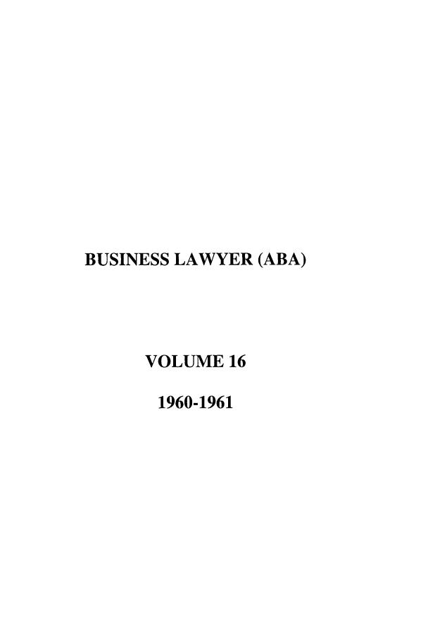 handle is hein.journals/busl16 and id is 1 raw text is: BUSINESS LAWYER (ABA)VOLUME 161960-1961