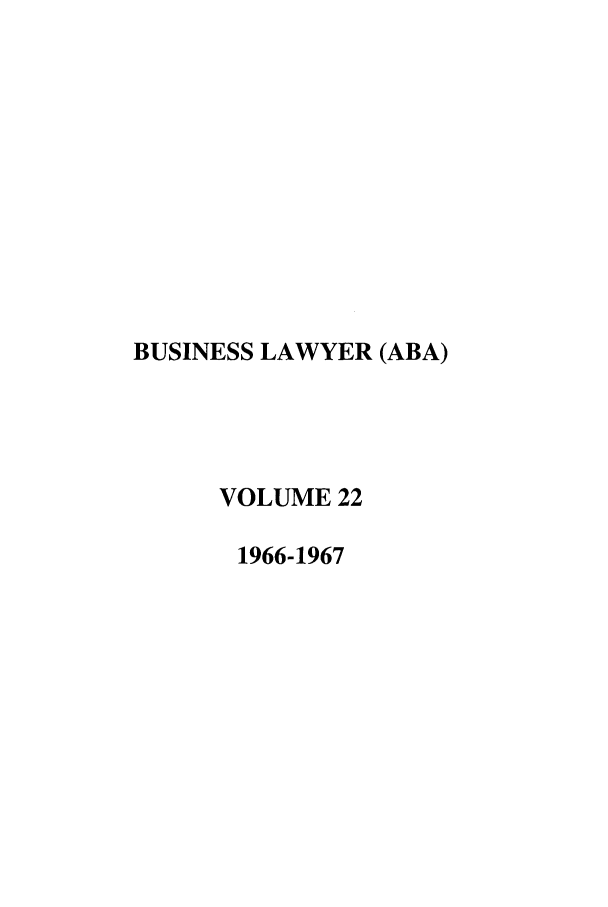 handle is hein.journals/busl22 and id is 1 raw text is: BUSINESS LAWYER (ABA)VOLUME 221966-1967