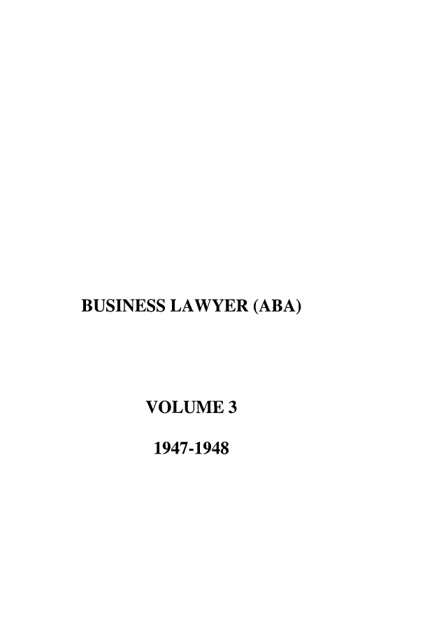 handle is hein.journals/busl3 and id is 1 raw text is: BUSINESS LAWYER (ABA)VOLUME 31947-1948