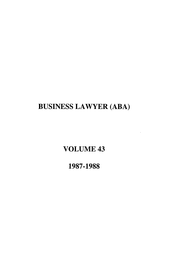 handle is hein.journals/busl43 and id is 1 raw text is: BUSINESS LAWYER (ABA)VOLUME 431987-1988
