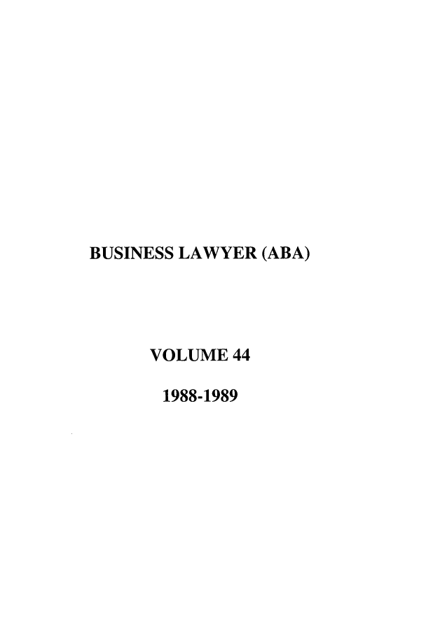 handle is hein.journals/busl44 and id is 1 raw text is: BUSINESS LAWYER (ABA)VOLUME 441988-1989
