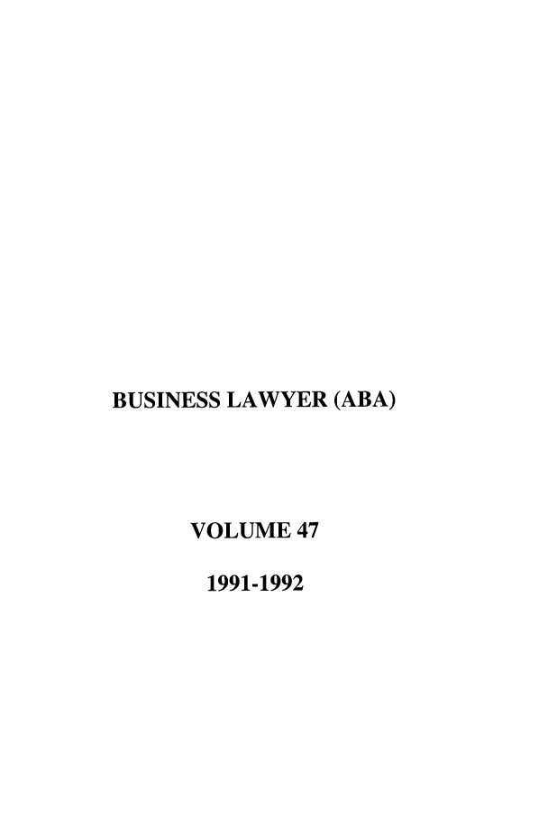 handle is hein.journals/busl47 and id is 1 raw text is: BUSINESS LAWYER (ABA)VOLUME 471991-1992