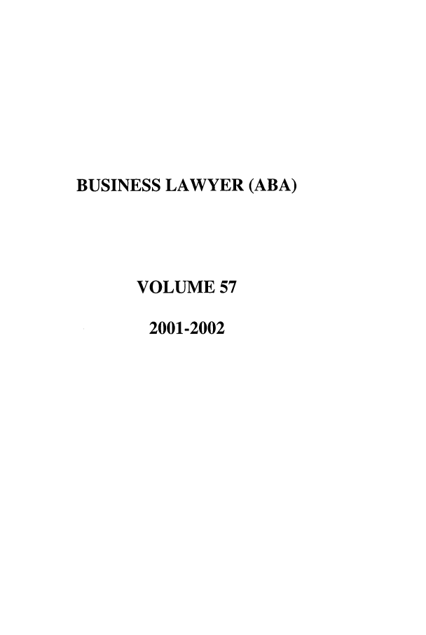handle is hein.journals/busl57 and id is 1 raw text is: BUSINESS LAWYER (ABA)VOLUME 572001-2002