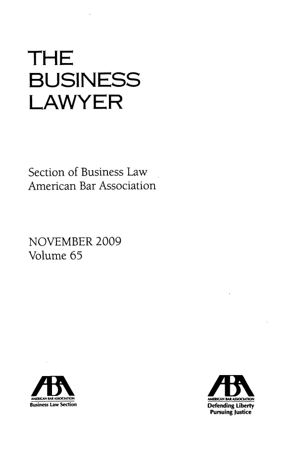 handle is hein.journals/busl65 and id is 1 raw text is: THEBUSINESSLAWYERSection of Business LawAmerican Bar AssociationNOVEMBER 2009Volume 65/INBuiess BAASSOeAtiONBusiness Law SectionDefending LibertyPursuing justice