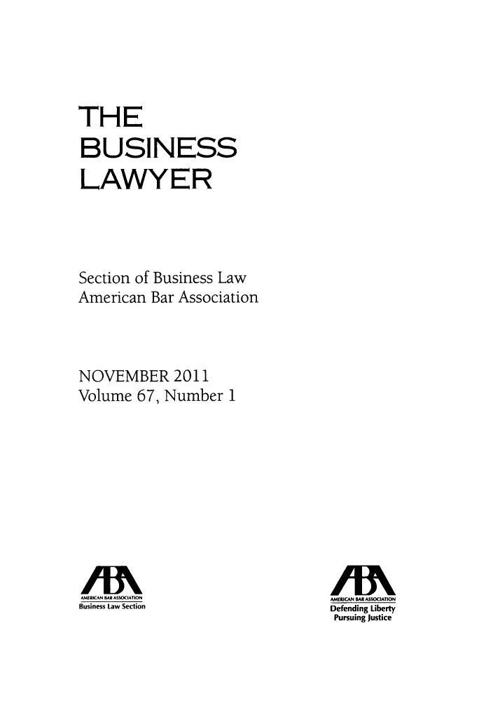 handle is hein.journals/busl67 and id is 1 raw text is: THEBUSINESSLAWYERSection of Business LawAmerican Bar AssociationNOVEMBER 2011Volume 67, Number 1AMERICAN BAl ASSOCIATIONBusiness Law SectionAMERICAN BAR ASSOCIATIONDefending LibertyPursuing Justice