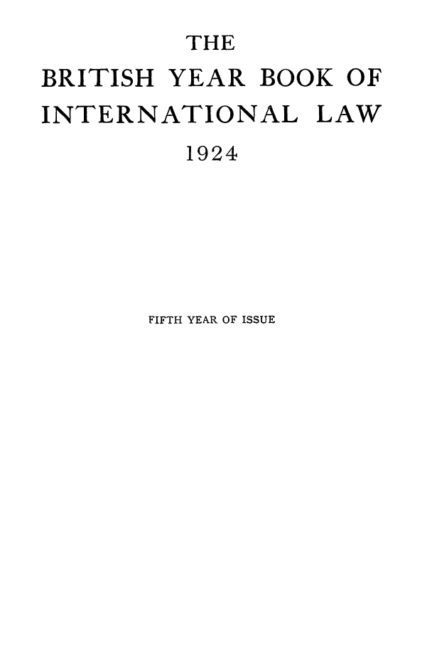 handle is hein.journals/byrint5 and id is 1 raw text is: THEBRITISH YEAR BOOK OFINTERNATIONAL LAW1924FIFTH YEAR OF ISSUE