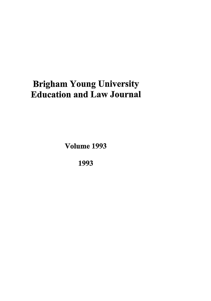 handle is hein.journals/byuelj1993 and id is 1 raw text is: Brigham Young University
Education and Law Journal
Volume 1993
1993


