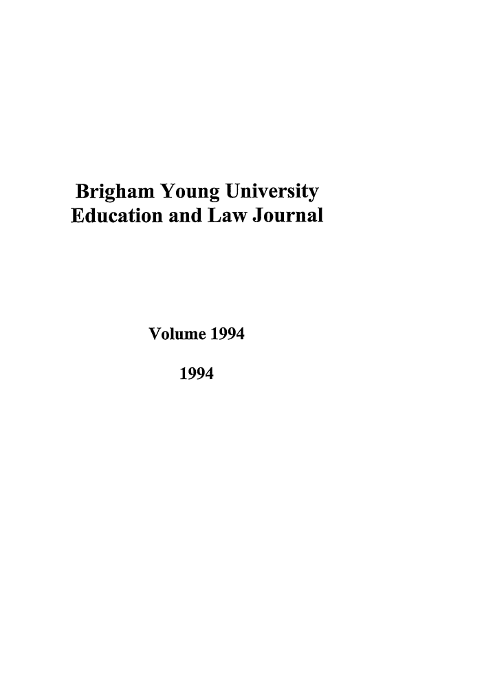 handle is hein.journals/byuelj1994 and id is 1 raw text is: Brigham Young University
Education and Law Journal
Volume 1994
1994


