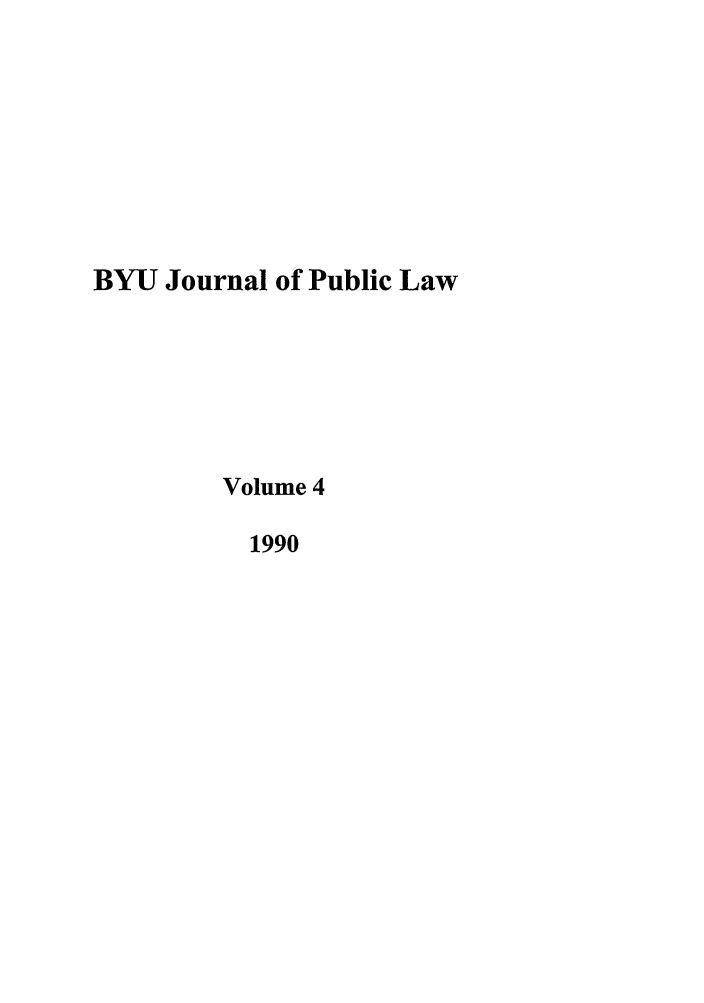 handle is hein.journals/byujpl4 and id is 1 raw text is: BYU Journal of Public Law
Volume 4
1990


