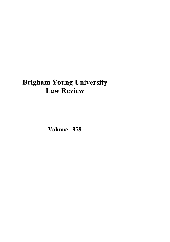 handle is hein.journals/byulr1978 and id is 1 raw text is: Brigham Young University
Law Review
Volume 1978


