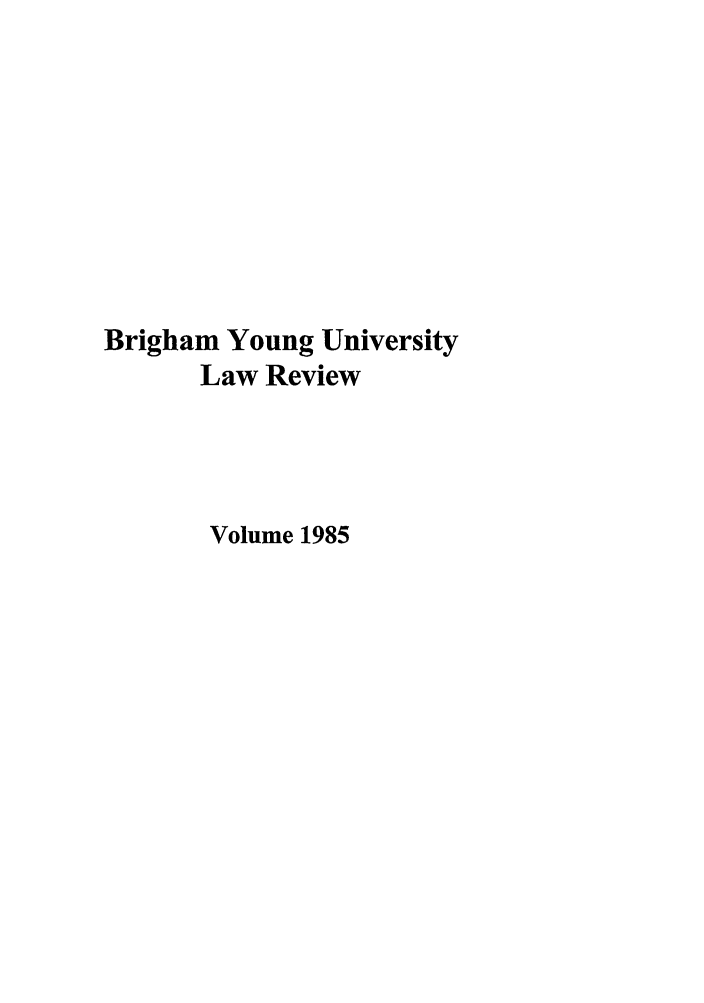 handle is hein.journals/byulr1985 and id is 1 raw text is: Brigham Young University
Law Review
Volume 1985



