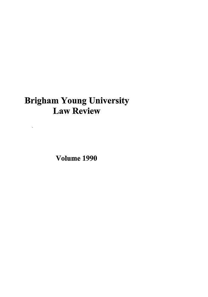 handle is hein.journals/byulr1990 and id is 1 raw text is: Brigham Young University
Law Review
Volume 1990


