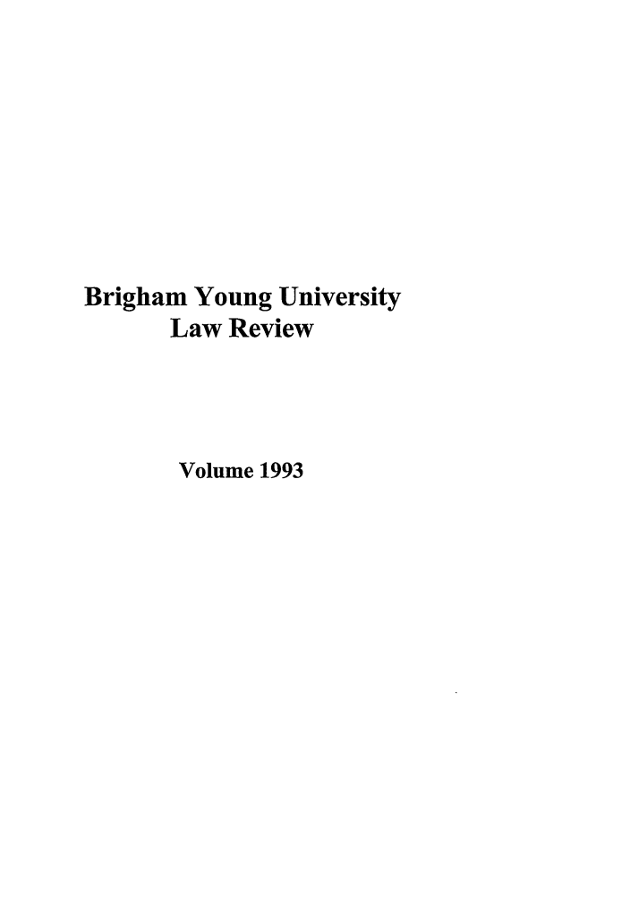 handle is hein.journals/byulr1993 and id is 1 raw text is: Brigham Young University
Law Review
Volume 1993


