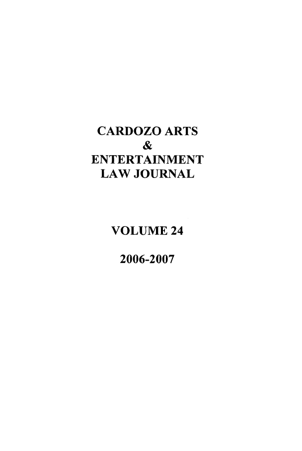 handle is hein.journals/caelj24 and id is 1 raw text is: CARDOZO ARTS&ENTERTAINMENTLAW JOURNALVOLUME 242006-2007